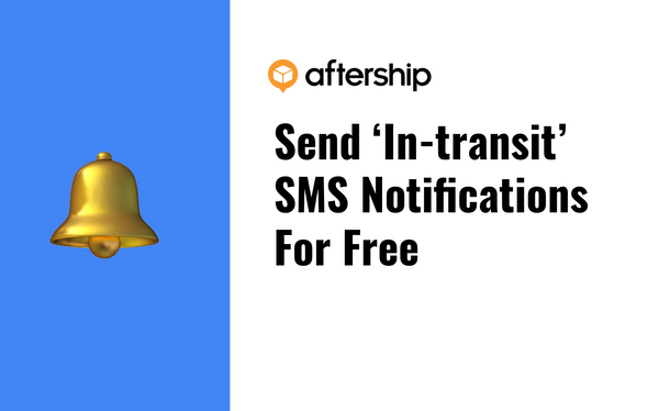 AfterShip’s In-transit SMS notifications: An easier way to win customer loyalty